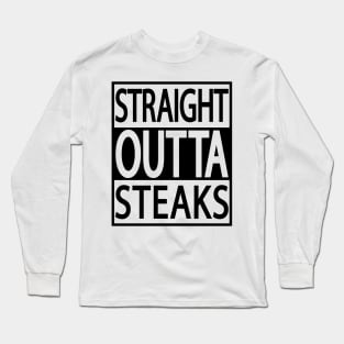 STRAIGHT OUTTA STEAKS FUNNY CARNIVORE MEAT LOVERS BBQ MEME Long Sleeve T-Shirt